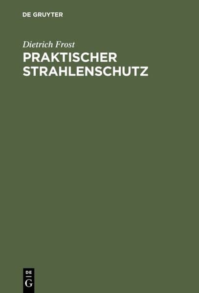 Praktischer Strahlenschutz: Eine Einführung in die Technik des Schutzes vor ionisierenden Strahlen für Nichtphysiker
