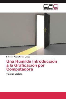 Una Humilde Introducción a la Graficación por Computadora: y otras yerbas