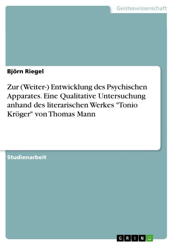 Zur (Weiter-) Entwicklung des Psychischen Apparates. Eine Qualitative Untersuchung anhand des literarischen Werkes "Tonio Kröger" von Thomas Mann