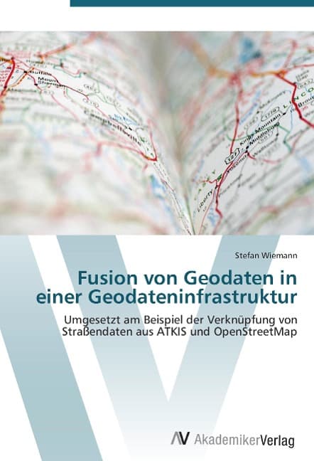 Fusion von Geodaten in einer Geodateninfrastruktur: Umgesetzt am Beispiel der Verknüpfung von Straßendaten aus ATKIS und OpenStreetMap