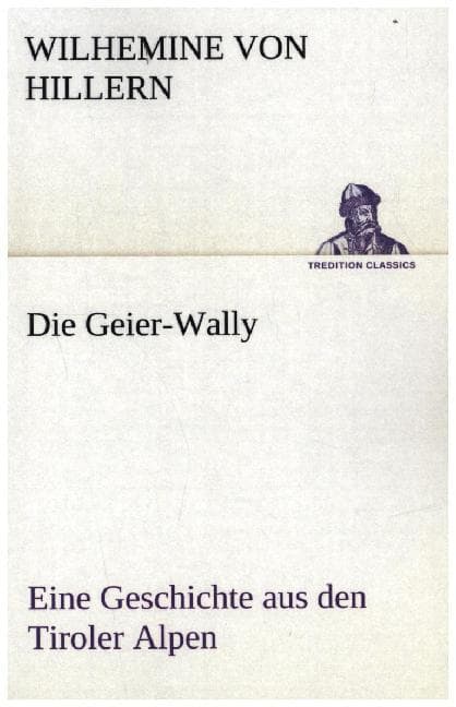 Die Geier-Wally: Eine Geschichte aus den Tiroler Alpen