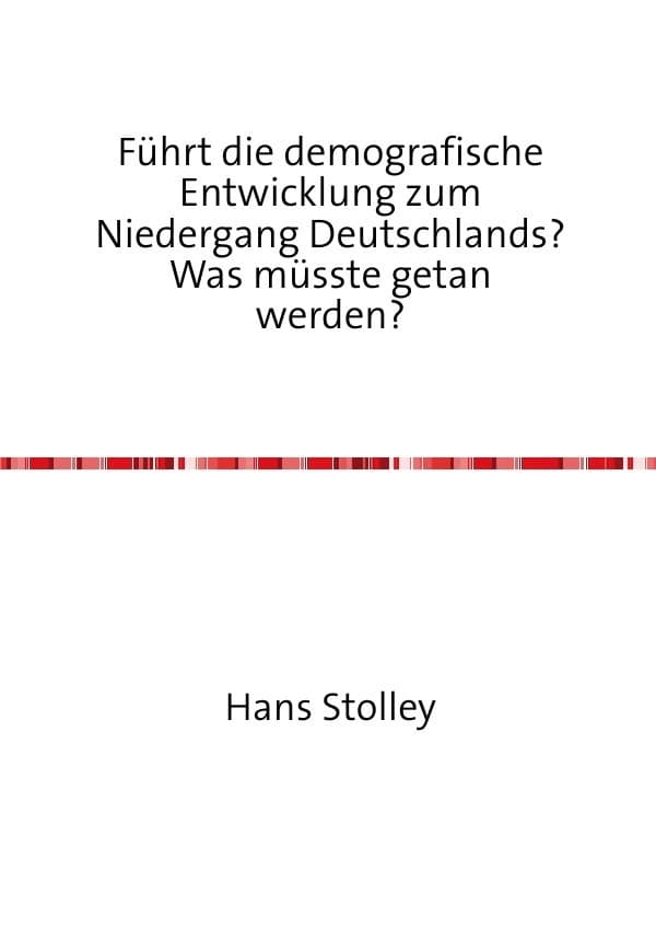 Führt die demografische Entwicklung zum Niedergang Deutschlands? Was müsste getan werden?