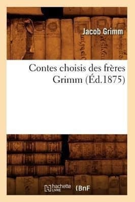 Contes Choisis Des Frères Grimm (Éd.1875)