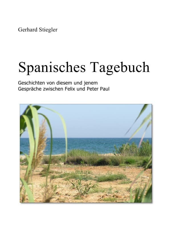 Spanisches Tagebuch: Geschichten von diesem und jenem - Gespräche zwischen Felix und Peter Paul