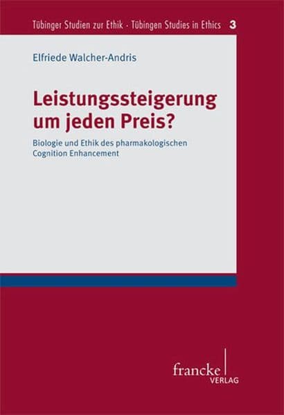 Leistungssteigerung um jeden Preis?: Biologie und Ethik des pharmakologischen Cognition Enhancement