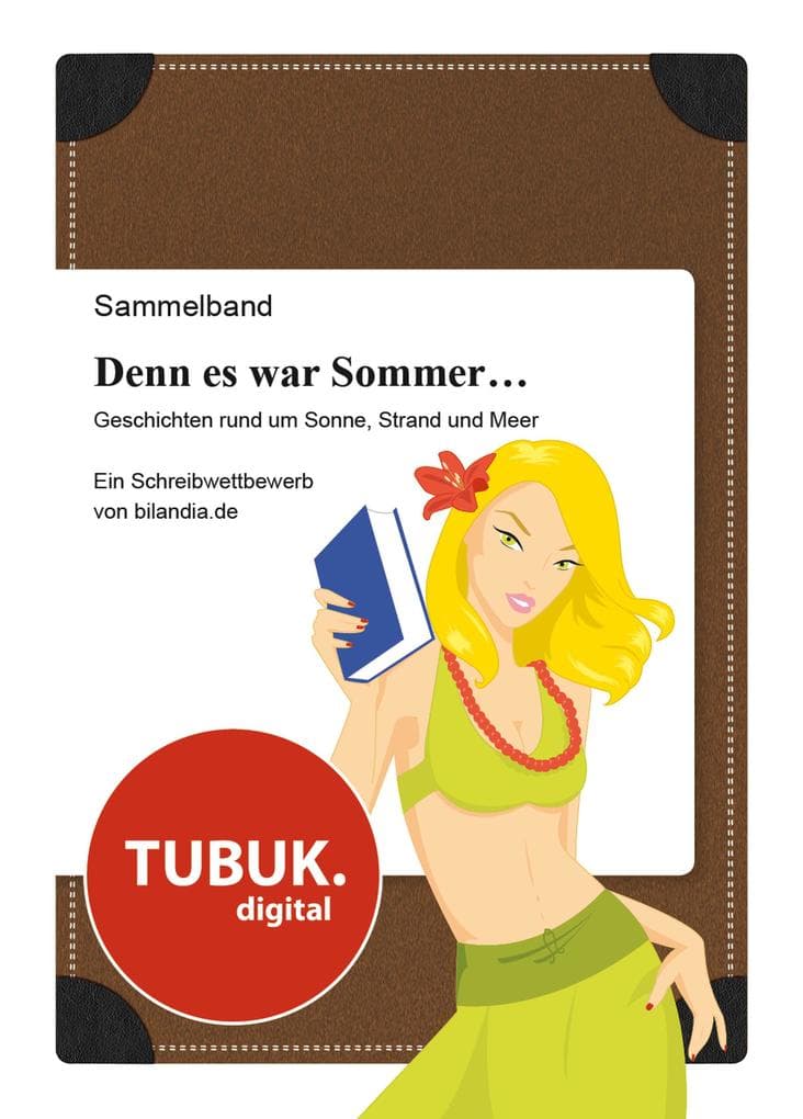 Denn es war Sommer ... Geschichten rund um Sonne, Strand und Meer: Ein Schreibwettbewerb von bilandia.de