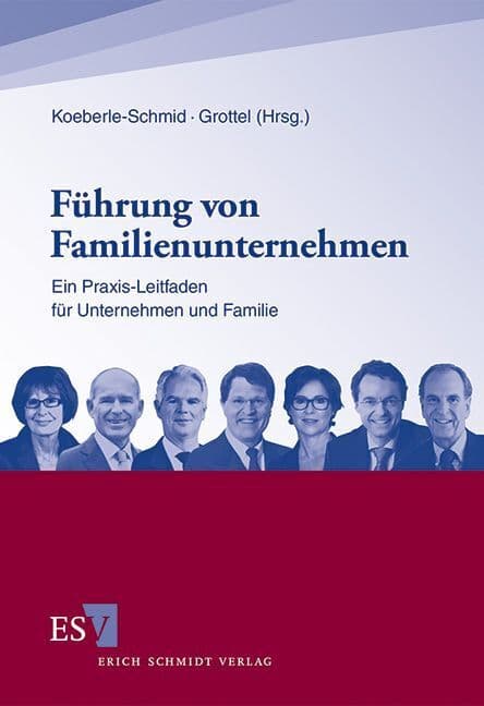 Führung von Familienunternehmen: Ein Praxis-Leitfaden für Unternehmen und Familie