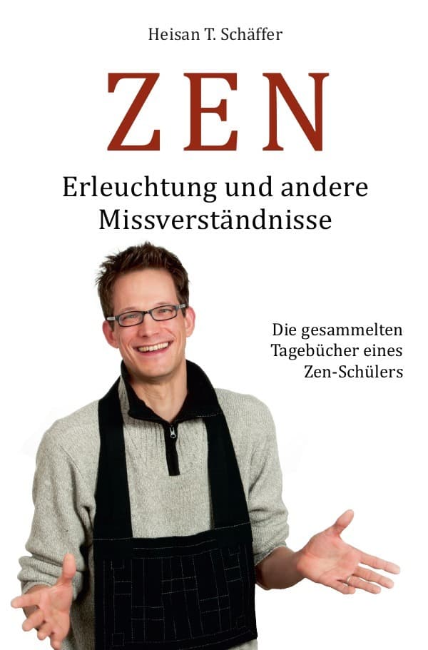 ZEN - Erleuchtung und andere Missverständnisse: Die gesammelten Tagebücher einer Zen-Schülers