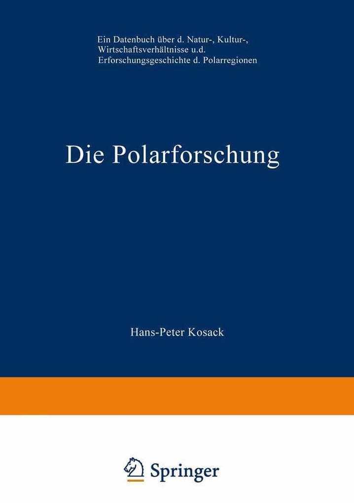Die Polarforschung: Ein Datenbuch über die Natur-, Kultur-, Wirtschaftsverhältnisse und die Erforschungsgeschichte der Polarregionen
