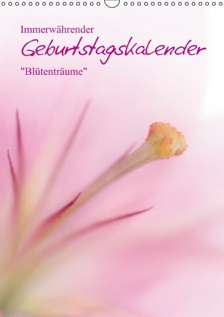 Immerwährender Geburtstagskalender - Blütenträume (Wandkalender immerwährend DIN A3 hoch)