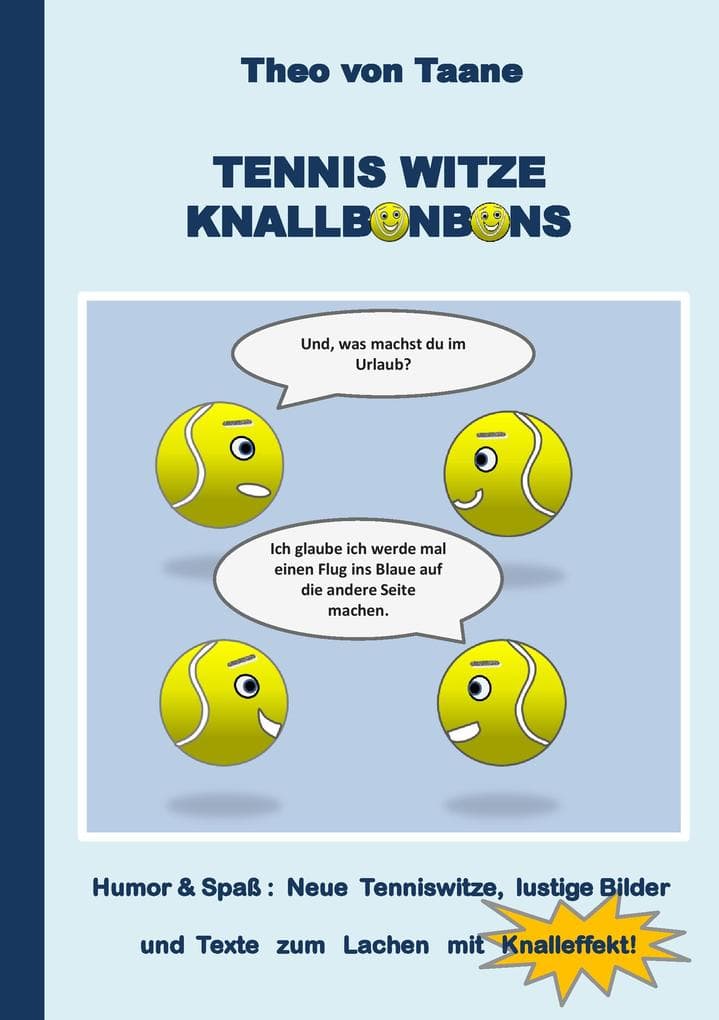 Tennis Witze Knallbonbons - Humor & Spaß: Neue Tenniswitze, lustige Bilder und Texte zum Lachen mit Knalleffekt: Die besten Witze und komischsten Texte rund um den weissen Sport - auch ideal als Geschenk