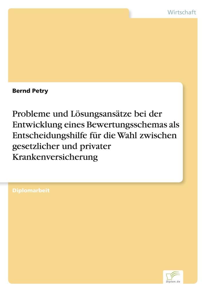 Probleme und Lösungsansätze bei der Entwicklung eines Bewertungsschemas als Entscheidungshilfe für die Wahl zwischen gesetzlicher und privater Krankenversicherung