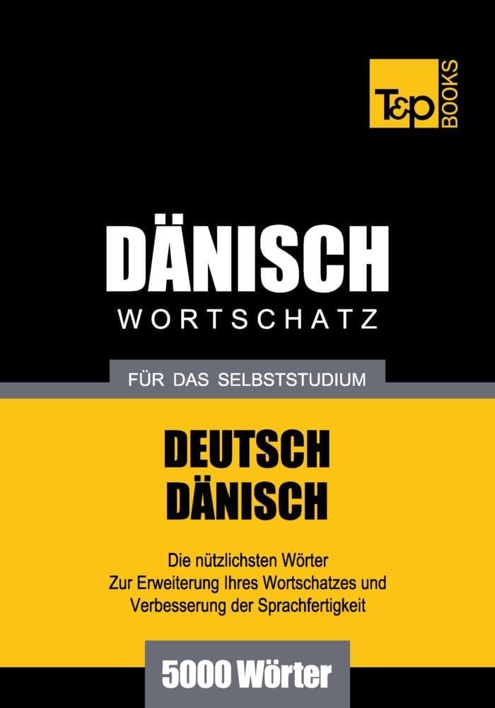 Wortschatz Deutsch-Dänisch für das Selbststudium - 5000 Wörter