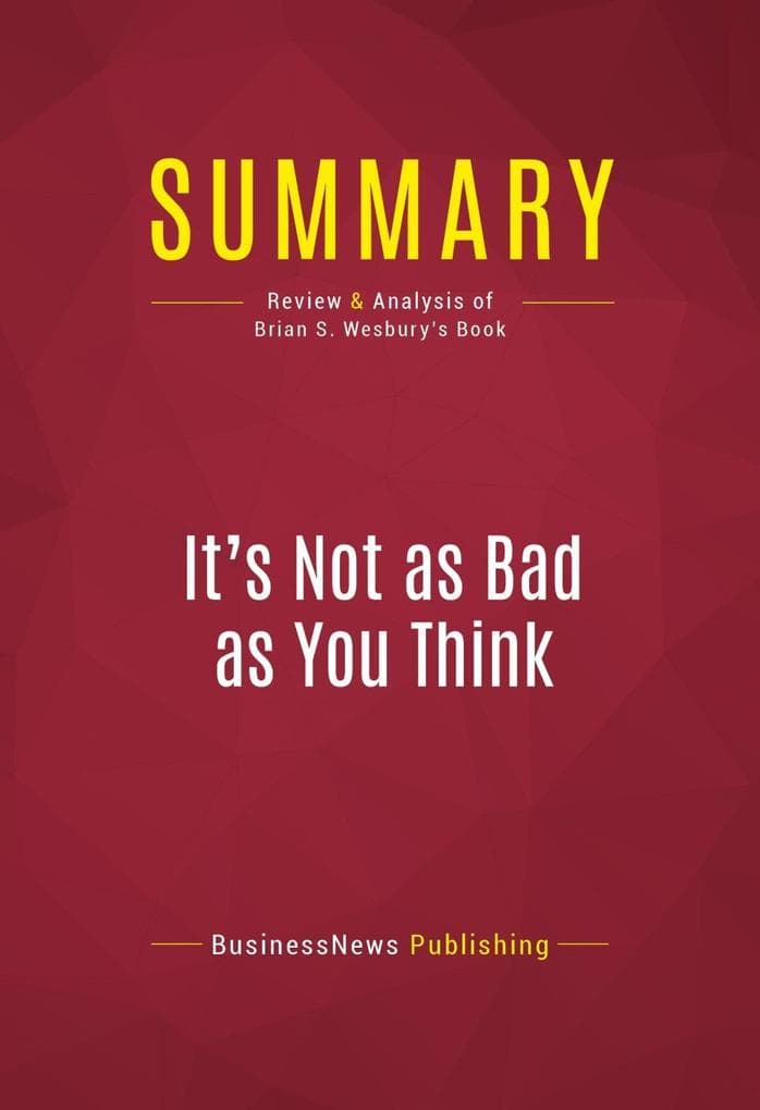Summary: It's Not as Bad as You Think: Review and Analysis of Brian S. Wesbury's Book