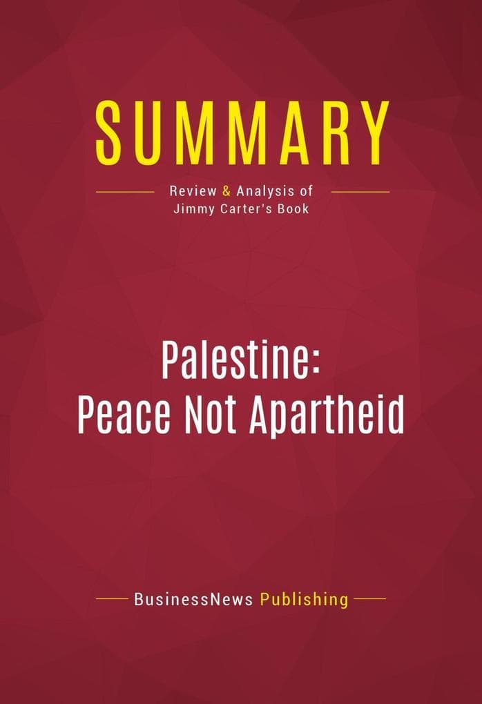 Summary: Palestine: Peace Not Apartheid: Review and Analysis of Jimmy Carter's Book