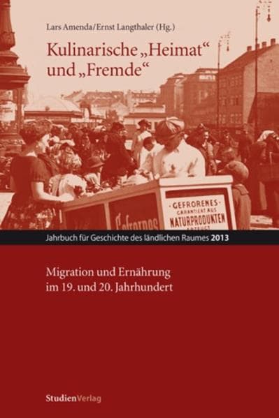 Kulinarische 'Heimat' und 'Fremde': Migration und Ernährung im 19. und 20. Jahrhundert
