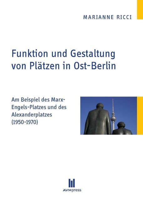 Funktion und Gestaltung von Plätzen in Ost-Berlin: Am Beispiel des Marx-Engels-Platzes und des Alexanderplatzes (1950-1970)