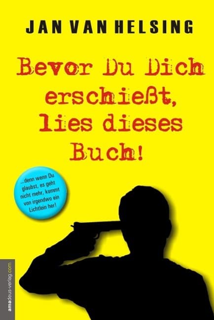 Bevor Du Dich erschießt, lies dieses Buch!: ...denn wenn Du glaubst, es geht nicht mehr, kommt von irgendwo ein Lichtlein her!