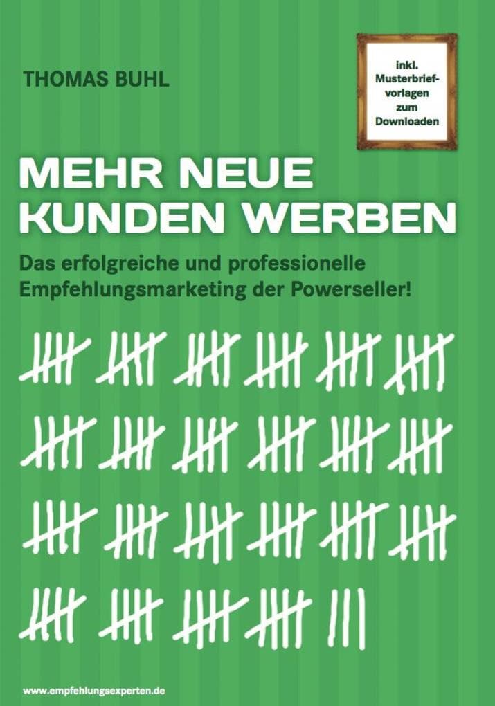 MEHR NEUE KUNDEN WERBEN: Das erfolgreiche und professionelle Empfehlungsmarketing der Powerseller