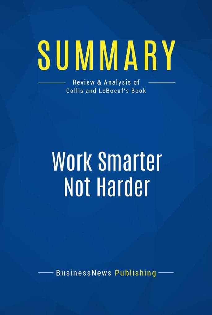 Summary: Work Smarter Not Harder: Review and Analysis of Collis and Leboeuf's Book