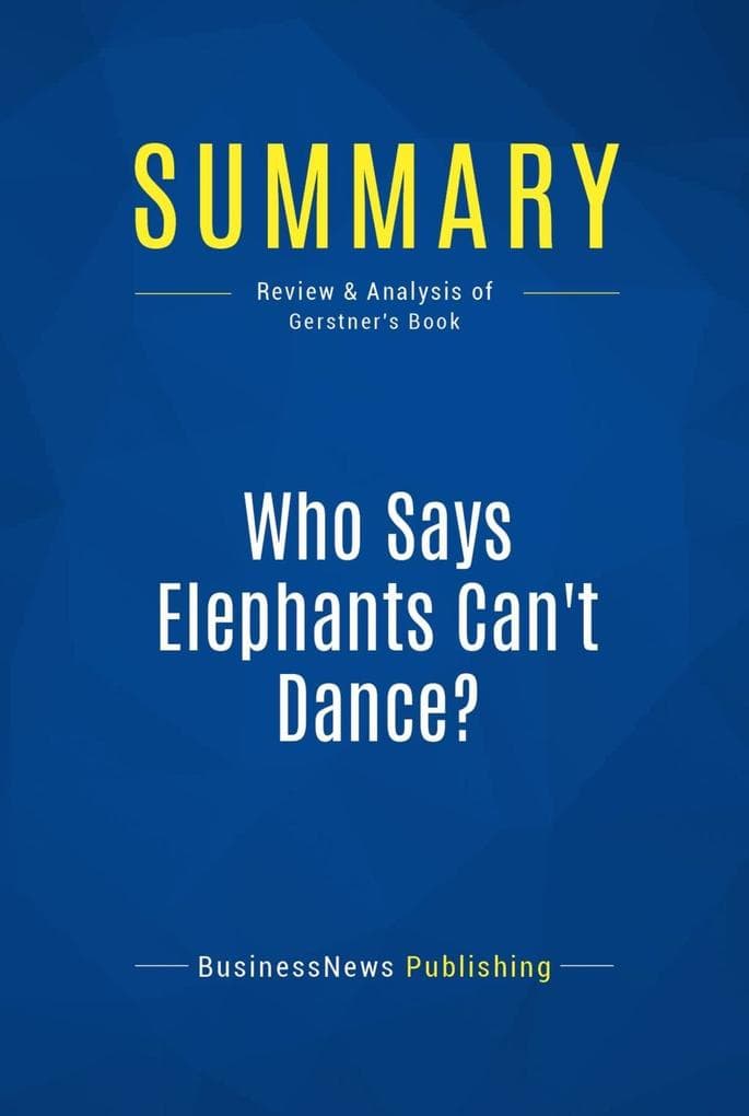 Summary: Who Says Elephants Can't Dance?: Review and Analysis of Gerstner's Book