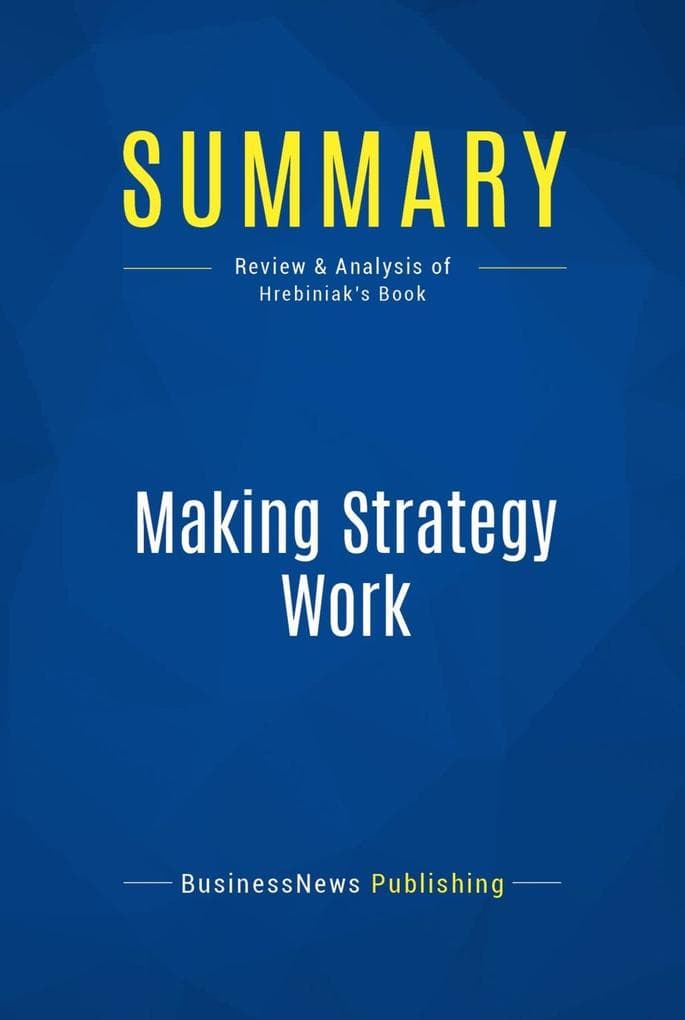 Summary: Making Strategy Work: Review and Analysis of Hrebiniak's Book