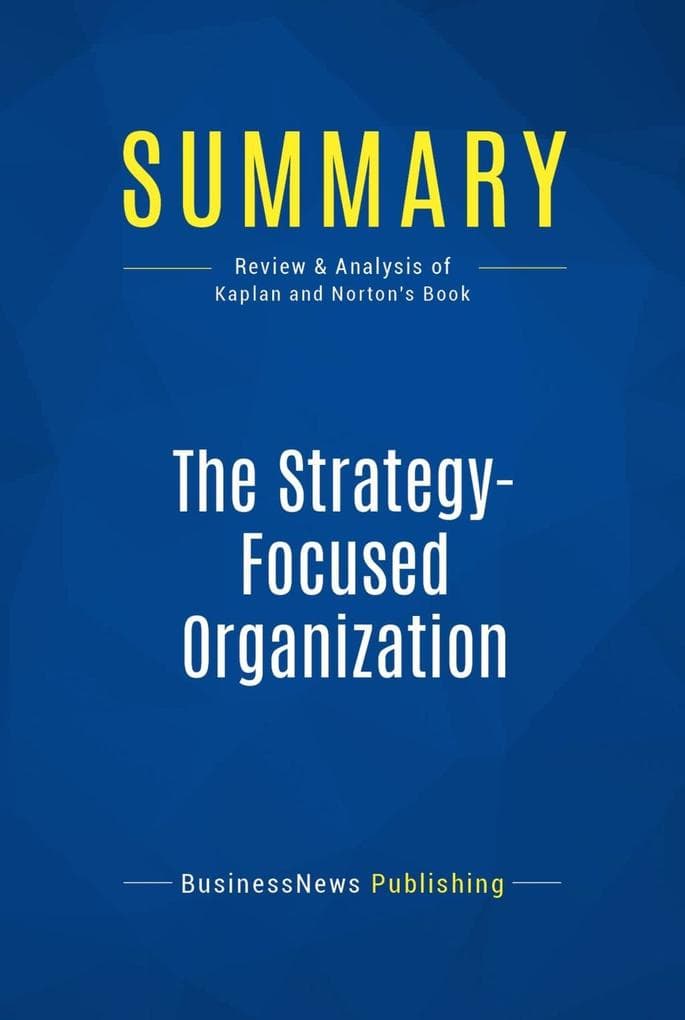 Summary: The Strategy-Focused Organization: Review and Analysis of Kaplan and Norton's Book