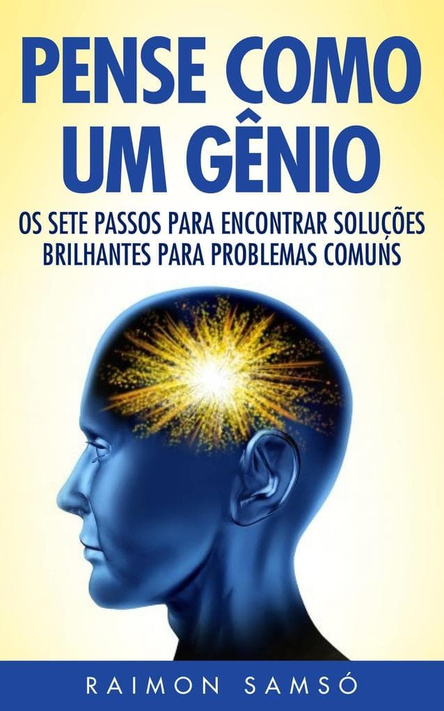 Pense Como Um Genio: Os Sete Passos Para Encontrar Solucoes Brilhantes Para Problemas Comuns