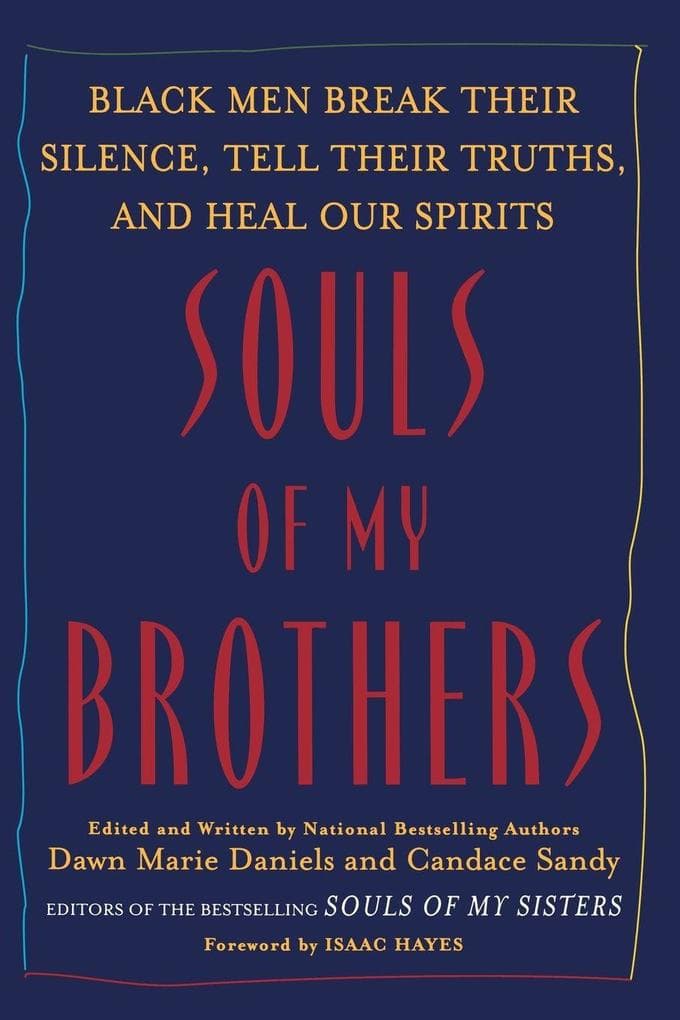 Souls of My Brothers: Black Men Break Their Silence, Tell Their Truths and Heal Their Spirits