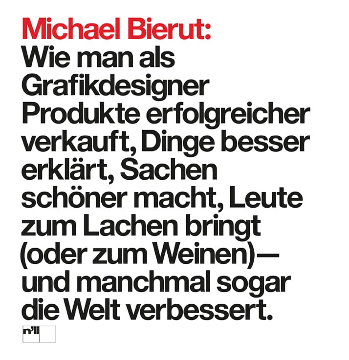 Michael Bierut: Wie man als Grafikdesigner Produkte erfolgreicher verkauft, Dinge besser erklärt, Sachen schöner macht, Leute zum Lachen bringt (oder zum Weinen) - und manchmal sogar die Welt verbessert".