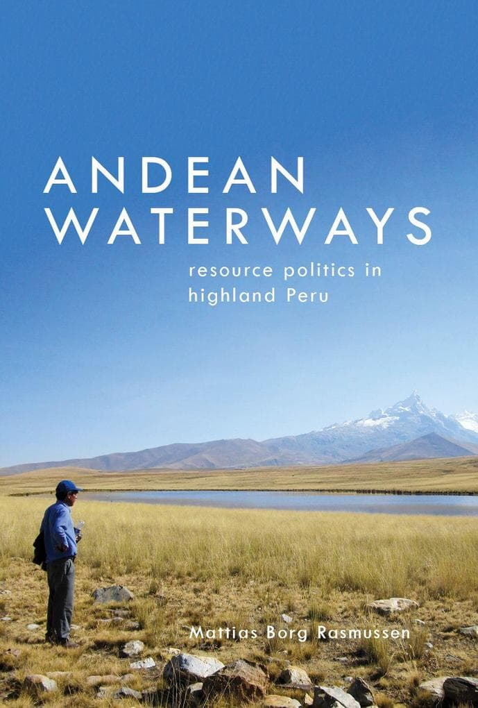 Andean Waterways: Resource Politics in Highland Peru