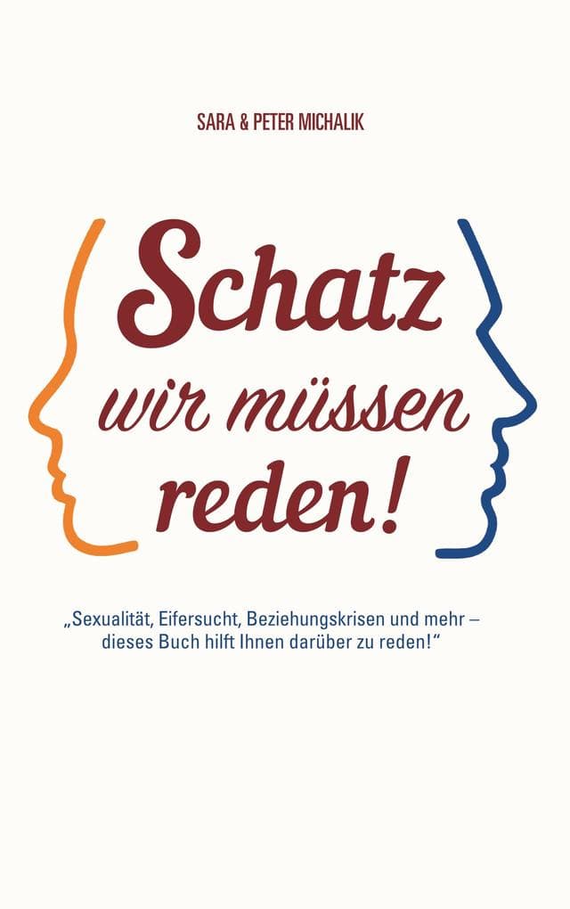 Schatz, wir müssen reden!: Sexualität, Eifersucht, Beziehungskrisen und mehr. Dieses Buch hilft Ihnen darüber zu reden!