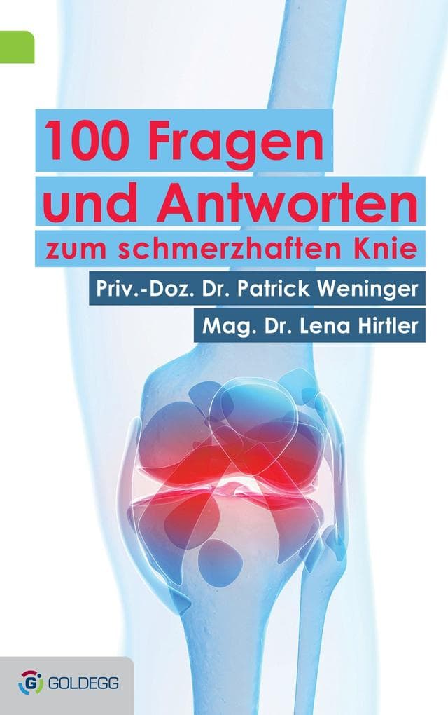 100 Fragen und Antworten zum schmerzhaften Knie: Was Patienten nicht wissen, aber wissen sollten - ein Top-Mediziner klärt auf