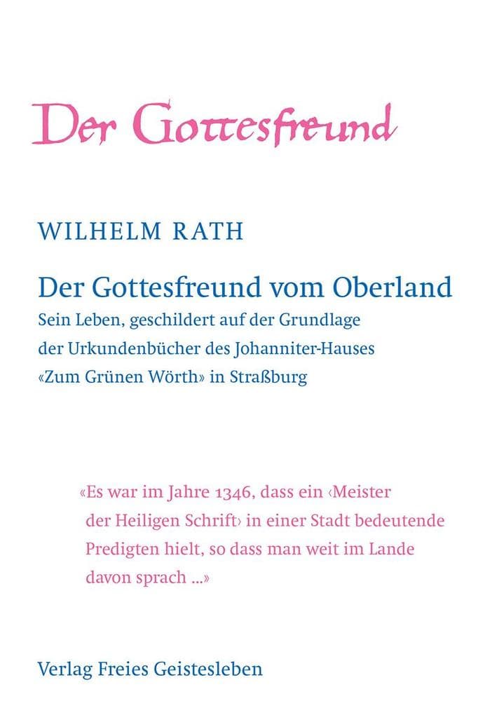 Der Gottesfreund vom Oberland: Sein Leben, geschildert auf der Grundlage der Urkundenbücher des Johanniter-Hauses "Zum Grünen Wörth" in Straßburg