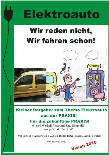Elektroauto - Wir reden nicht! Wir fahren schon!: Kleiner Radgeber zum Thema Elektroauto. Aus der Praxis! Für Ihre zukünftige Praxis