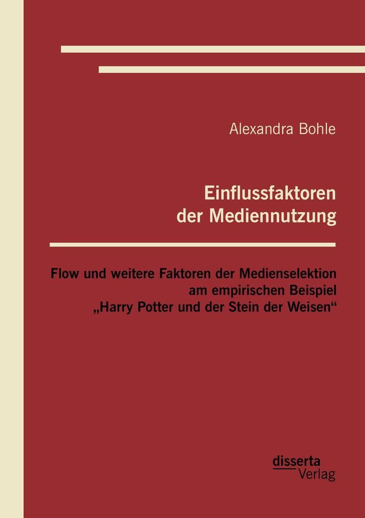 Einflussfaktoren der Mediennutzung: Flow und weitere Faktoren der Medienselektion am empirischen Beispiel "Harry Potter und der Stein der Weisen"