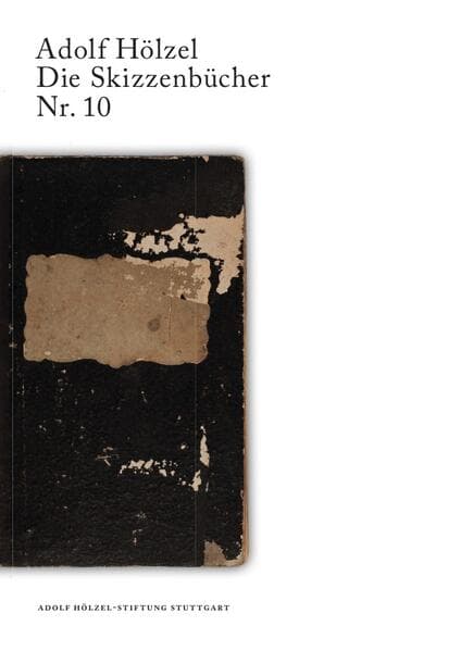 Adolf Hölzel Die Skizzenbücher Nr. 10: Bearbeitet von Christian Baudisch, mit einem Nachwort von Christian Baudisch & Hans Dieter Huber