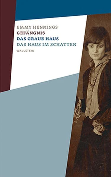 Gefängnis - Das graue Haus - Das Haus im Schatten: Emmy Hennings. Werke und Briefe. Kommentierte Studienausgabe 01