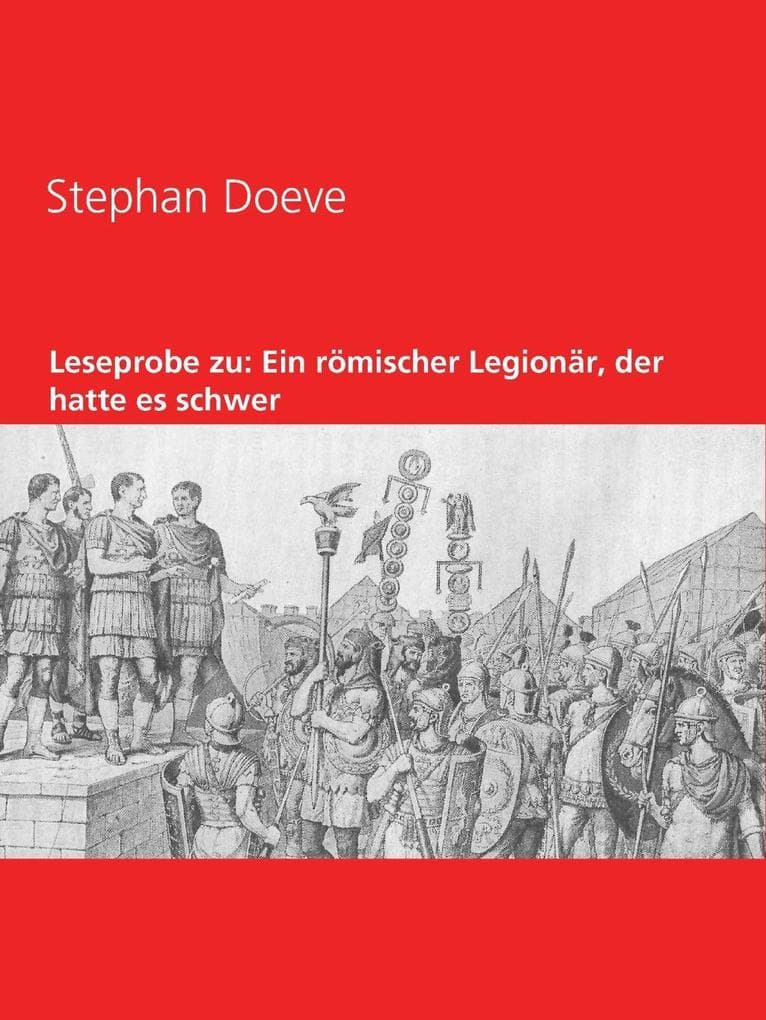 Leseprobe zu: Ein römischer Legionär, der hatte es schwer