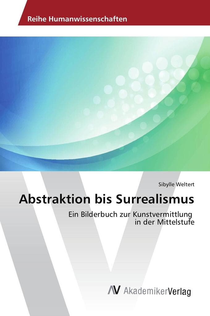 Abstraktion bis Surrealismus: Ein Bilderbuch zur Kunstvermittlung in der Mittelstufe