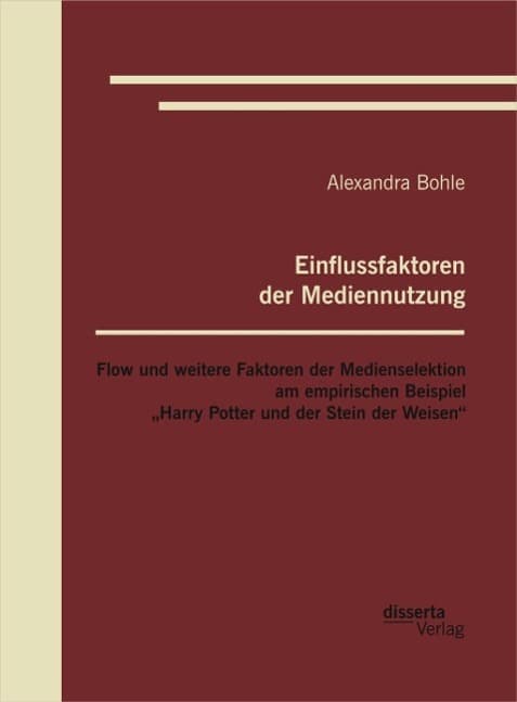 Einflussfaktoren der Mediennutzung: Flow und weitere Faktoren der Medienselektion am empirischen Beispiel "Harry Potter und der Stein der Weisen"