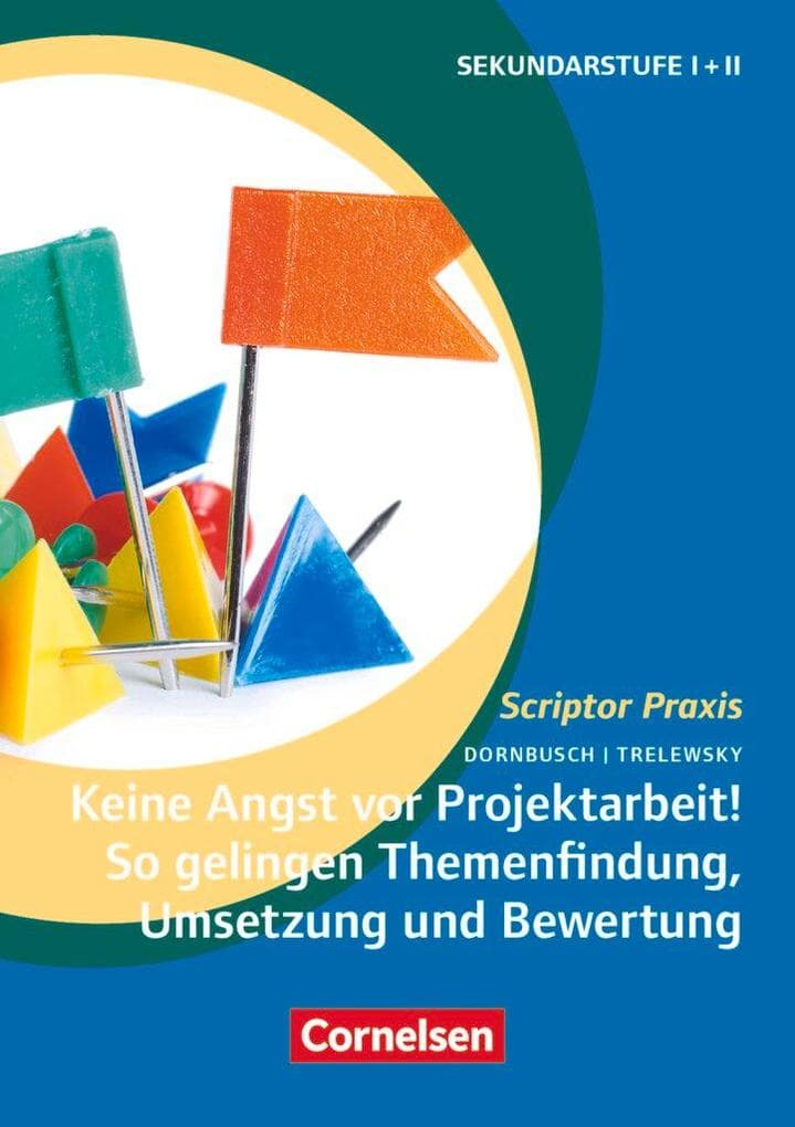 Keine Angst vor Projektarbeit! So gelingen Themenfindung, Umsetzung und Bewertung