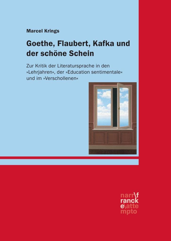 Goethe, Flaubert, Kafka und der schöne Schein: Zur Kritik der Literatursprache in den "Lehrjahren", der "Education sentimentale" und im "Verschollenen"