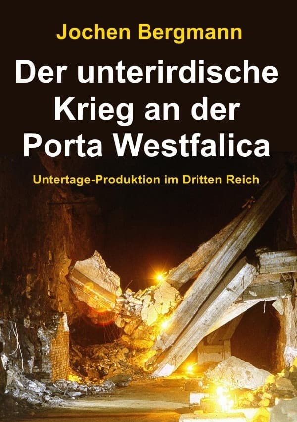 Der unterirdische Krieg an der Porta Westfalica: Untertage-Produktion im Dritten Reich