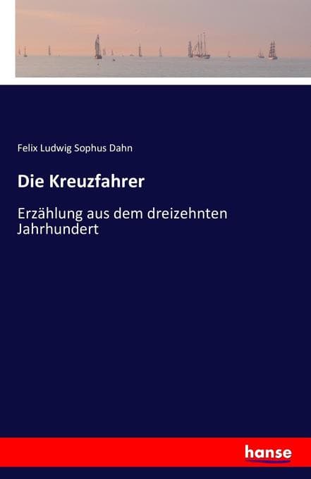 Die Kreuzfahrer: Erzählung aus dem dreizehnten Jahrhundert