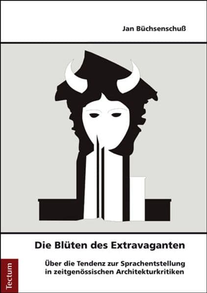 Die Blüten des Extravaganten: Über die Tendenz zur Sprachentstellung in zeitgenössischen Architekturkritiken