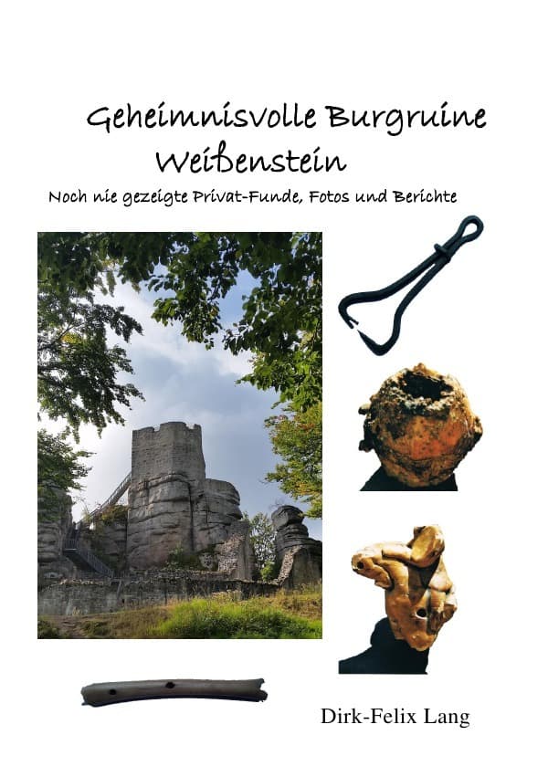 Geheimnisvolle Burgruine Weißenstein: Noch nie gezeigte Privat-Funde, Fotos und Berichte