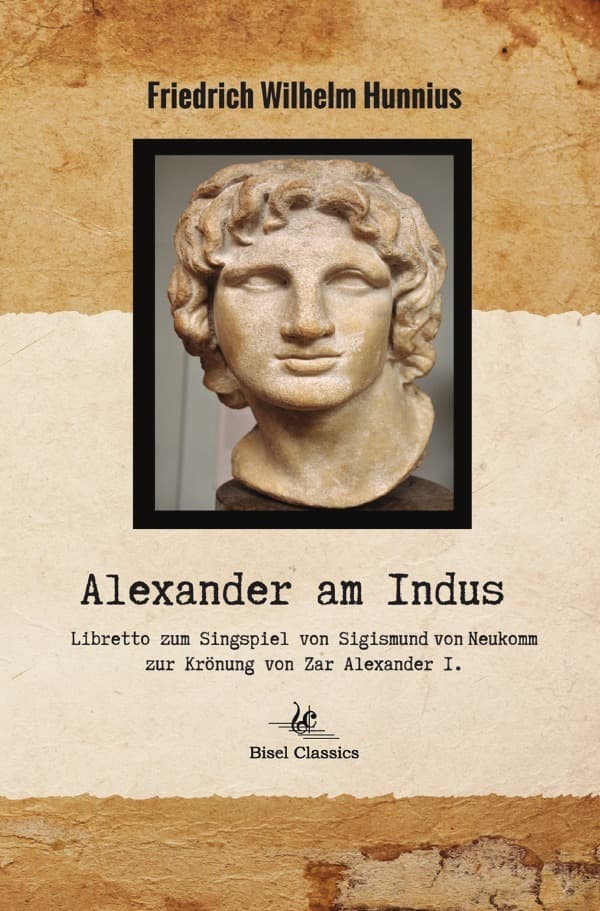 Alexander am Indus: Ein lyrisch-dramatisches Gedicht Zur Feier des Krönungsfestes von Kaiser Alexander I.