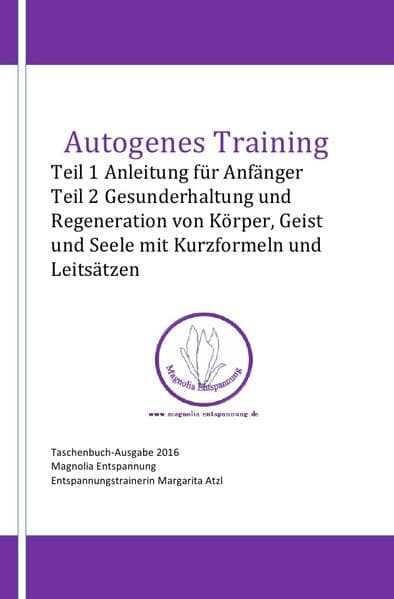 Autogenes Training: Teil 1 Anleitung für Anfänger Teil 2 Gesunderhaltung und Regeneration von Körper, Geist und Seele mit Kurzformeln und Leitsätzen