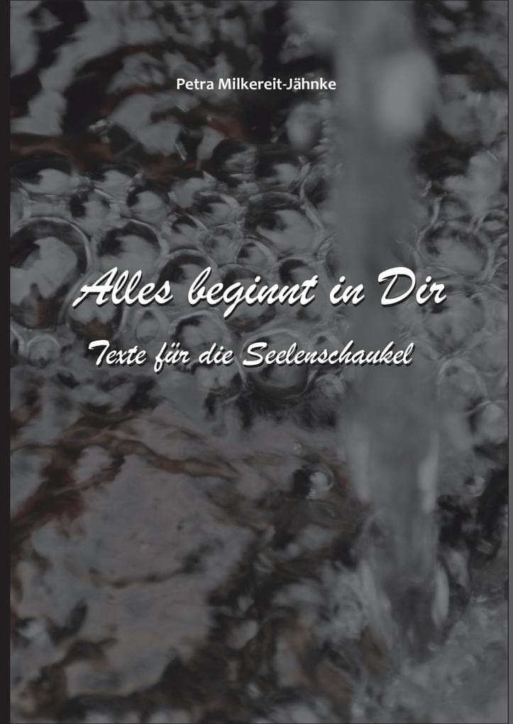 Alles beginnt in Dir: Texte für die Seelenschaukel